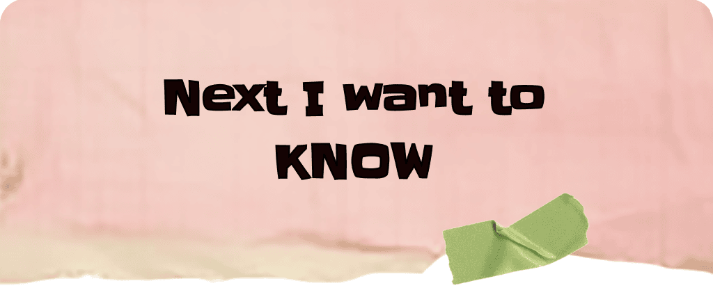 Next I want to know